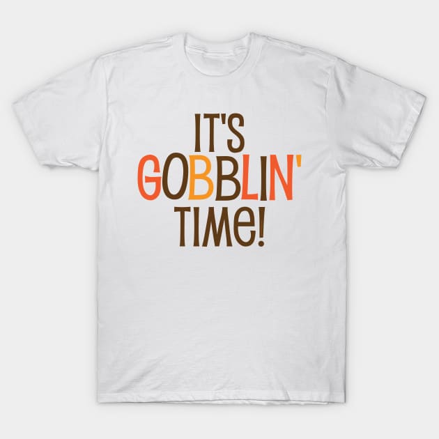 It's Gobblin Time T-Shirt by Gobble_Gobble0